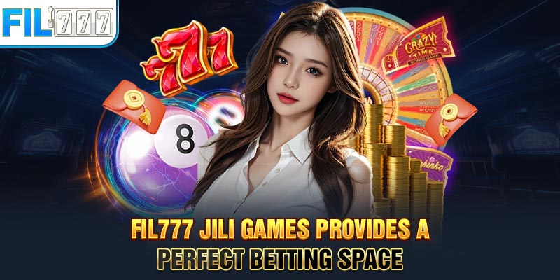 FIL777 Jili games provides a perfect betting space